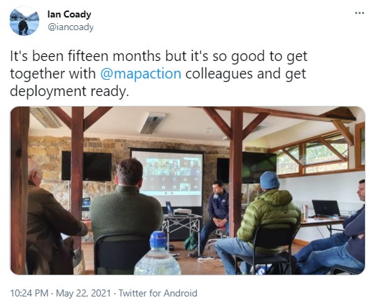 Tweet by MapAction volunteer Ian Coady "IT's been fifteen months but it's so good to get together with MapAction colleagues and get deployment ready."